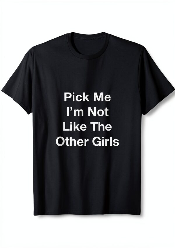 Maglietta Pick Me I'm Not Like The Other Girls Donna Leggera